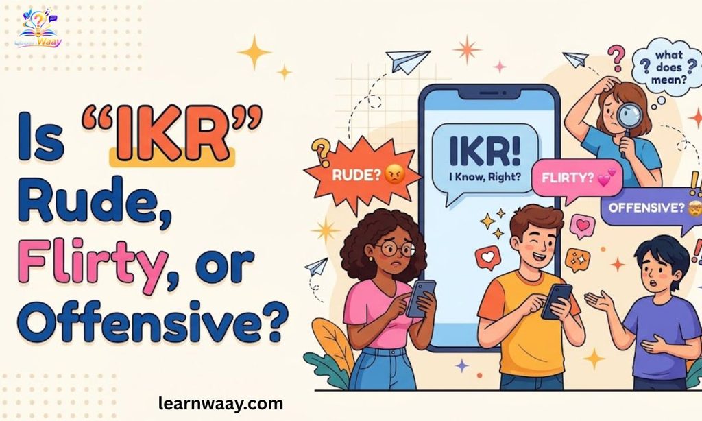 Is "IKR" Rude, Flirty, or Offensive?