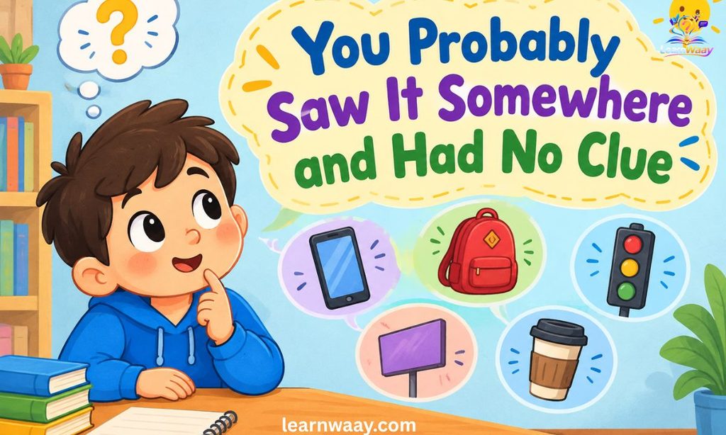 You Probably Saw It Somewhere and Had No Clue